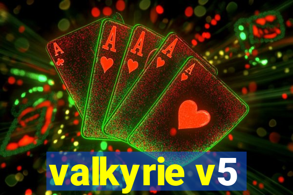 valkyrie v5