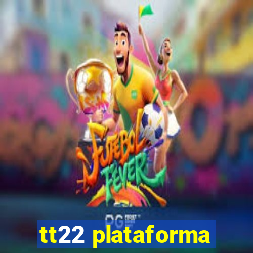 tt22 plataforma