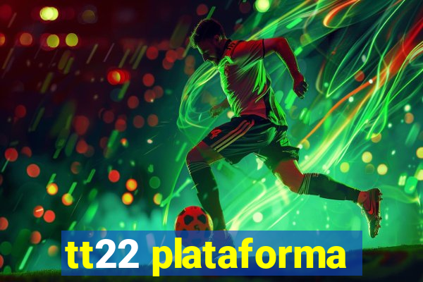 tt22 plataforma