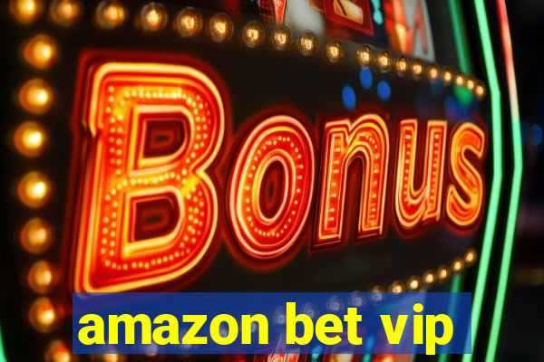 amazon bet vip