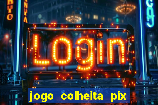 jogo colheita pix paga mesmo