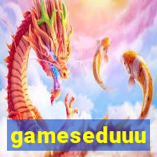 gameseduuu