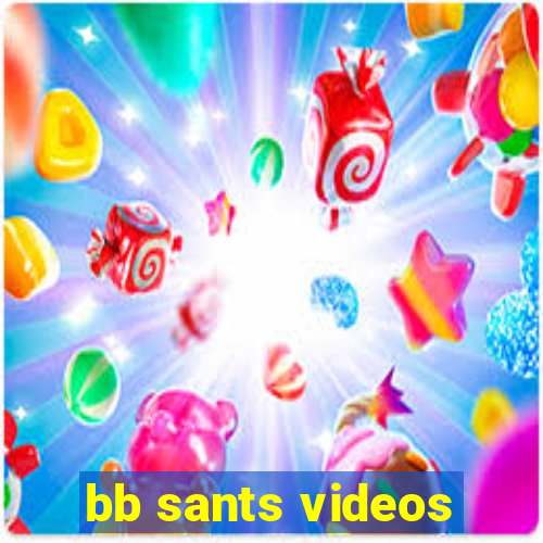 bb sants videos