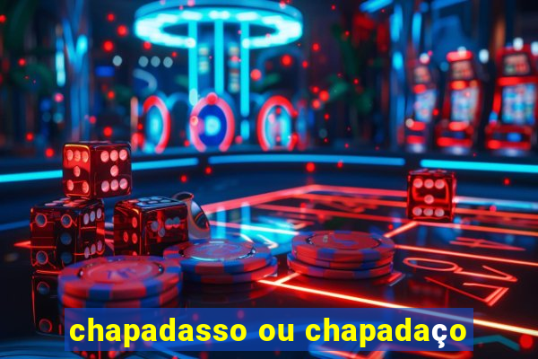 chapadasso ou chapadaço