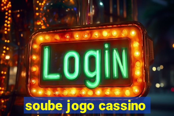 soube jogo cassino