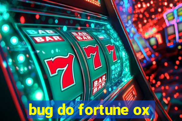 bug do fortune ox