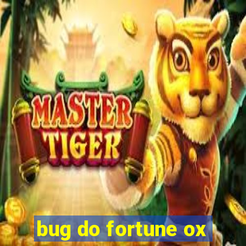 bug do fortune ox