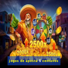 jogos de aposta 5 centavos