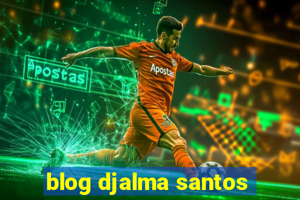 blog djalma santos