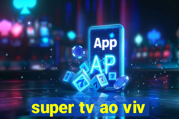 super tv ao viv