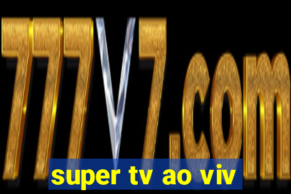 super tv ao viv