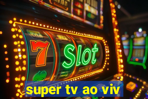 super tv ao viv