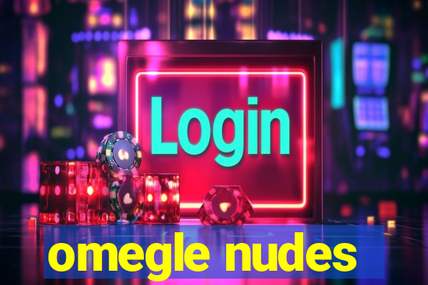 omegle nudes