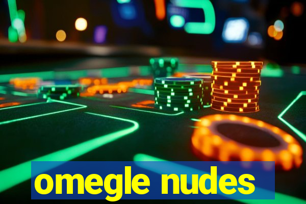 omegle nudes