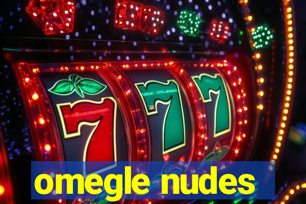 omegle nudes