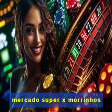 mercado super x morrinhos