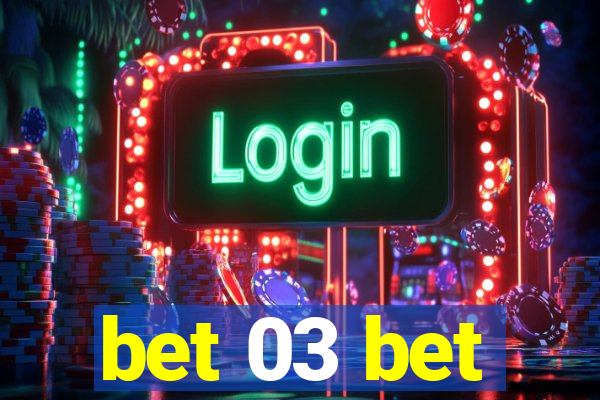 bet 03 bet