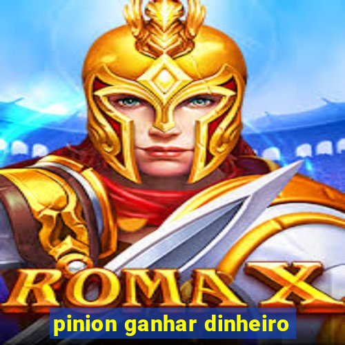 pinion ganhar dinheiro