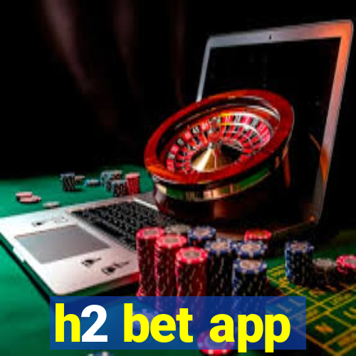 h2 bet app