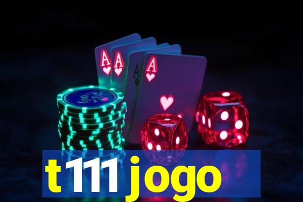 t111 jogo