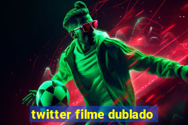 twitter filme dublado