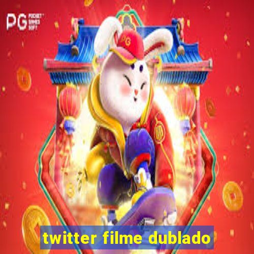 twitter filme dublado