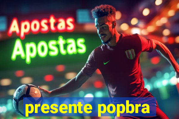 presente popbra