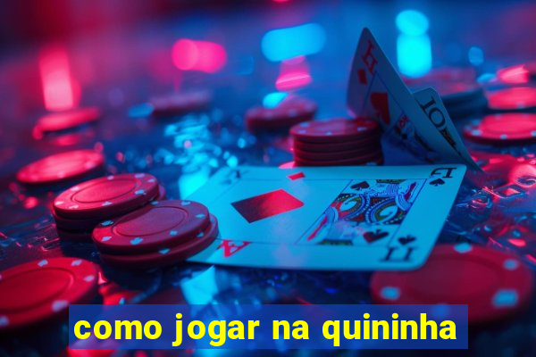 como jogar na quininha