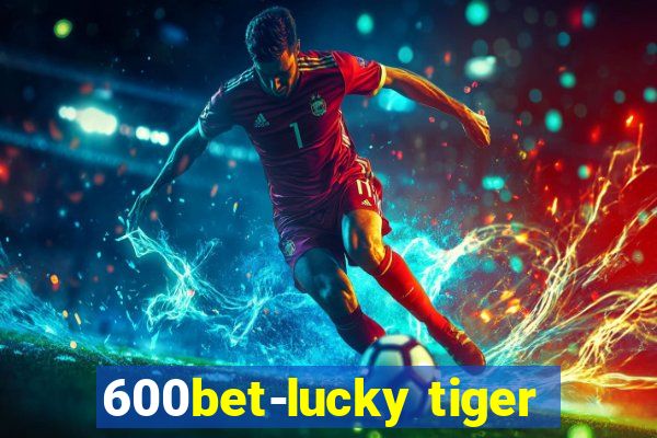 600bet-lucky tiger