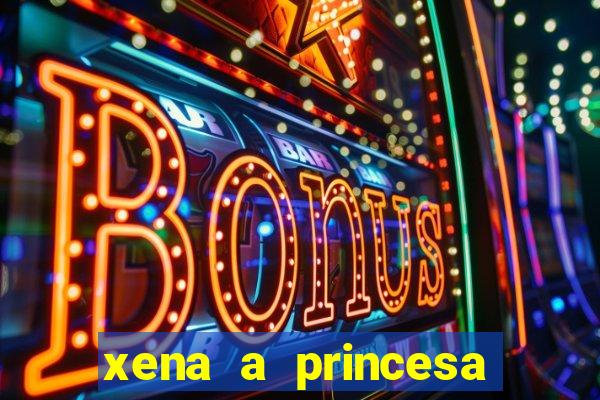 xena a princesa guerreira online