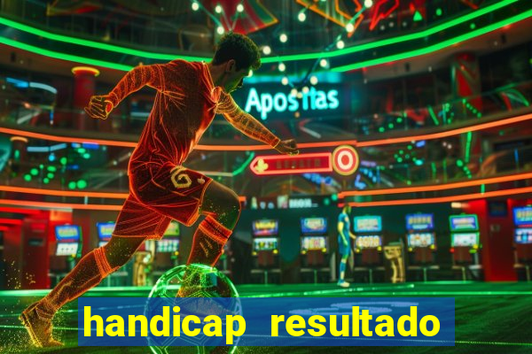 handicap resultado final - 1