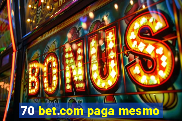 70 bet.com paga mesmo