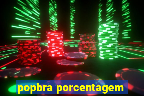 popbra porcentagem