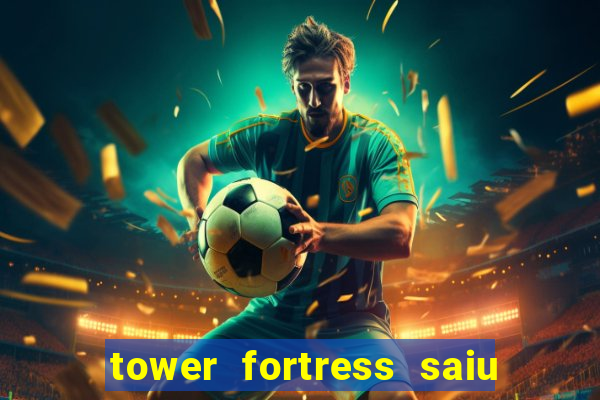 tower fortress saiu da play store