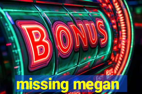 missing megan