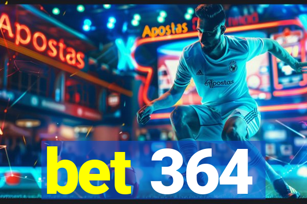 bet 364