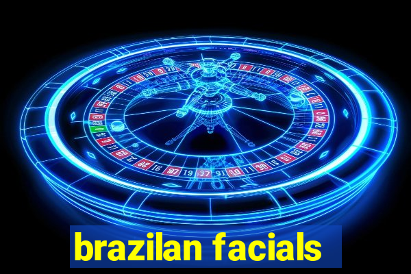 brazilan facials