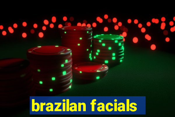 brazilan facials