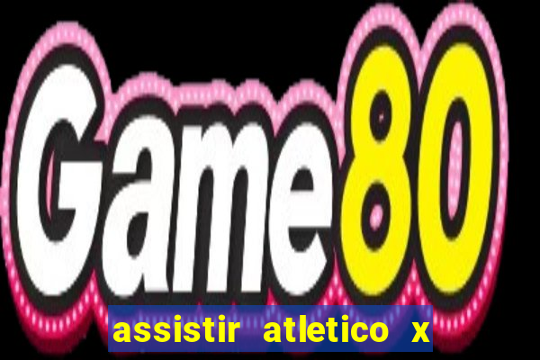 assistir atletico x botafogo ao vivo hd