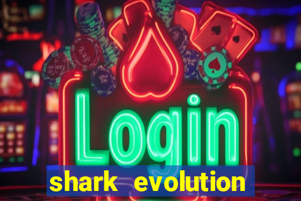 shark evolution dinheiro infinito