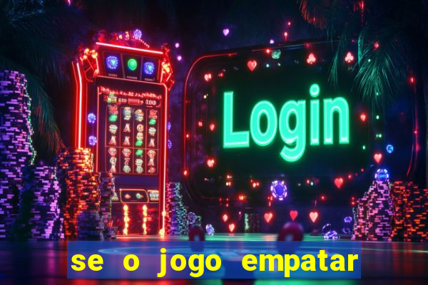 se o jogo empatar hoje quem ganha