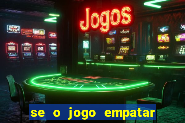 se o jogo empatar hoje quem ganha