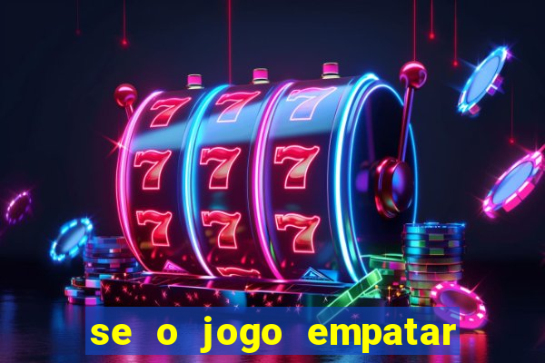 se o jogo empatar hoje quem ganha