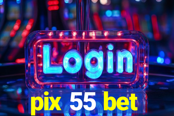 pix 55 bet