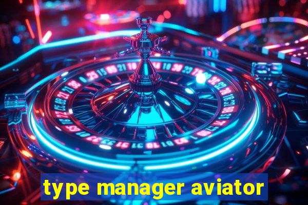 type manager aviator