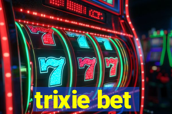 trixie bet