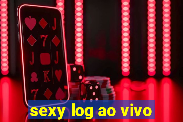 sexy log ao vivo