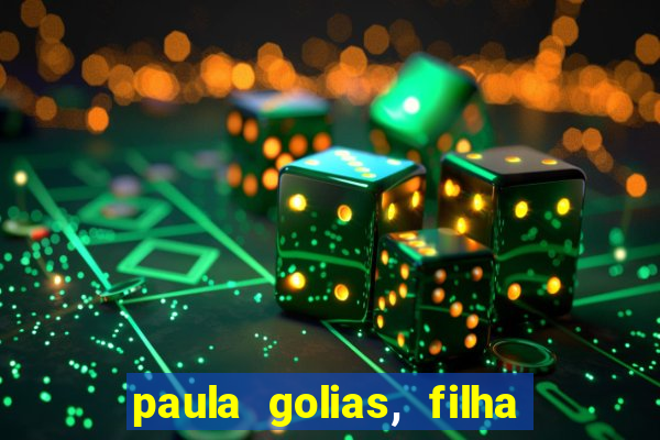 paula golias, filha de ronald golias