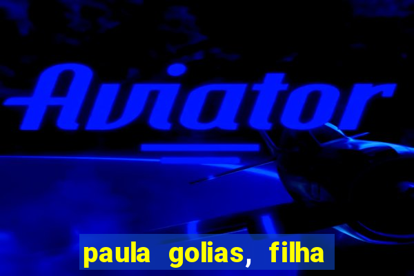 paula golias, filha de ronald golias