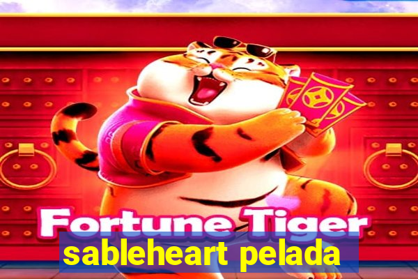 sableheart pelada